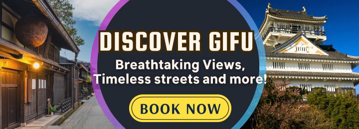 Discover Gifu Breathtaking Views Timeless streets and more Book Now Banner